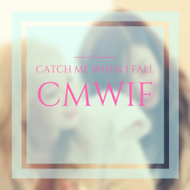 Catch Me When I Fall (CMWIF)